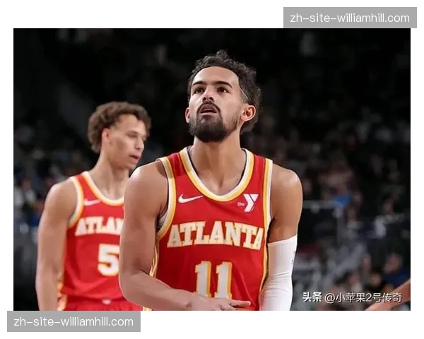 老鹰特雷杨助攻失误比改善明显，球队进攻节奏控制更加合理